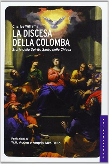 La discesa della colomba. Storia dello Spirito Santo nella Chiesa - Charles Williams - Libro Castelvecchi 2013, Le Navi | Libraccio.it