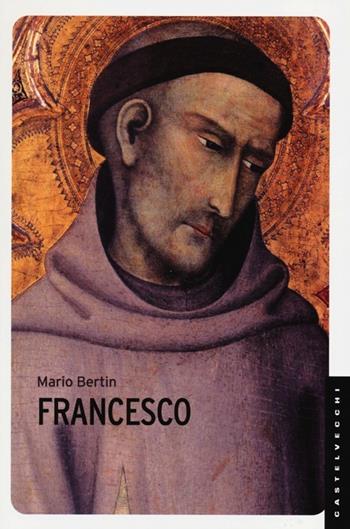 Francesco - Mario Bertin - Libro Castelvecchi 2013, Le Navi | Libraccio.it