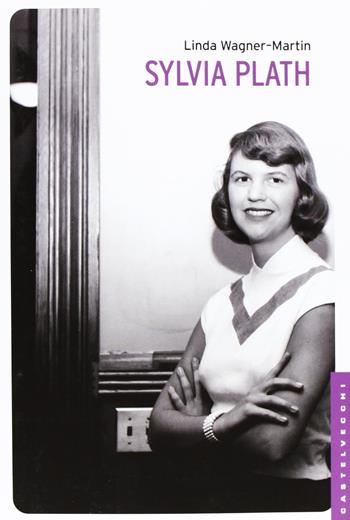 Sylvia Plath - Linda Wagner-Martin - Libro Castelvecchi 2013, Le Navi | Libraccio.it