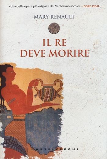 Il re deve morire - Mary Renault - Libro Castelvecchi 2013, Le monete | Libraccio.it