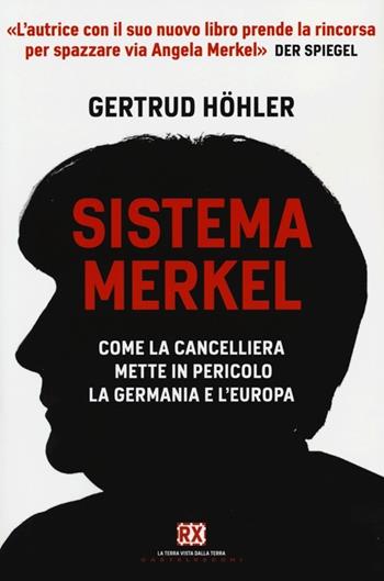 Sistema Merkel. Come la cancelliera mette in pericolo la Germania e l'Europa - Gertrud Höhler - Libro Castelvecchi 2012, RX | Libraccio.it