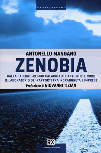 Zenobia. Dalla Salerno-Reggio Calabria ai cantieri del Nord. Il laboratorio dei rapporti tra 'ndrangheta e imprese - Antonello Mangano - Libro Castelvecchi 2013, RX | Libraccio.it