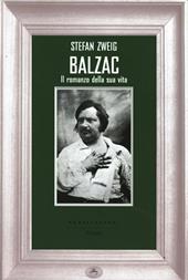 Balzac. Il romanzo della sua vita