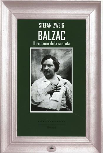 Balzac. Il romanzo della sua vita - Stefan Zweig - Libro Castelvecchi 2013, Ritratti | Libraccio.it