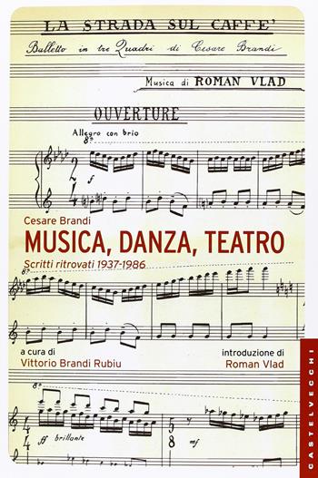 Musica, danza, teatro. Scritti ritrovati 1937-1986 - Cesare Brandi - Libro Castelvecchi 2013, Le Navi | Libraccio.it