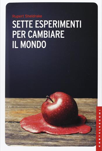 Sette esperimenti per cambiare il mondo - Rupert Sheldrake - Libro Castelvecchi 2013, Le Navi | Libraccio.it