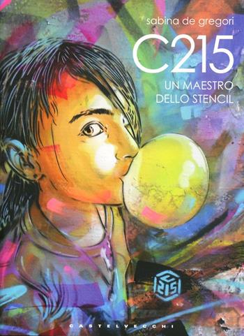 C215. Un maestro dello Stencil. Ediz. illustrata - Sabina De Gregori - Libro Castelvecchi 2013, I mappamondi | Libraccio.it