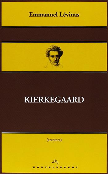 Kierkegaard - Emmanuel Lévinas - Libro Castelvecchi 2013, Etcetera | Libraccio.it