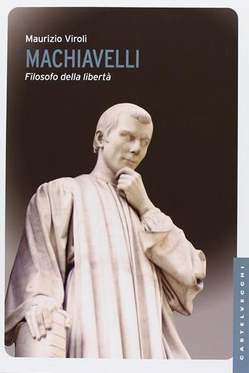 Machiavelli. Filosofo della libertà - Maurizio Viroli - Libro Castelvecchi 2013, Le Navi | Libraccio.it