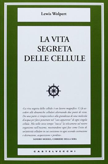 La vita segreta delle cellule - Lewis Wolpert - Libro Castelvecchi 2013, I timoni | Libraccio.it
