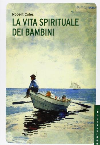 La vita spirituale dei bambini - Robert Coles - Libro Castelvecchi 2013, Le Navi | Libraccio.it