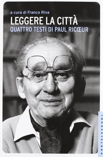 Leggere la città - Paul Ricoeur - Libro Castelvecchi 2013, Le Navi | Libraccio.it