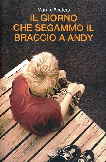 Il giorno che segammo il braccio a Andy - Marnix Peeters - Libro Castelvecchi 2013, Narrativa | Libraccio.it
