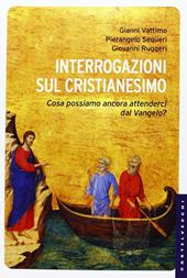 Interrogazioni sul cristianesimo. Cosa possiamo aspettarci dal Vangelo?