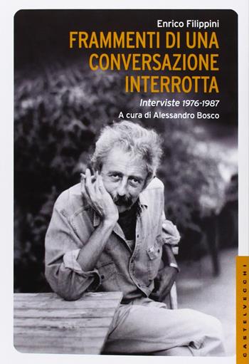 Frammenti di una conversazione interrotta. Interviste 1976-1987 - Enrico Filippini - Libro Castelvecchi 2013, Le Navi | Libraccio.it
