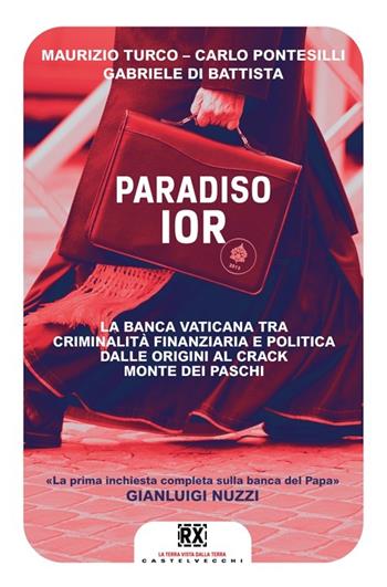 Paradiso Ior. La banca vaticana tra criminalità finanziaria e politica. Dalle origini al crack Monte dei Paschi - Gabriele Di Battista, Carlo Pontesilli, Maurizio Turco - Libro Castelvecchi 2013, RX | Libraccio.it