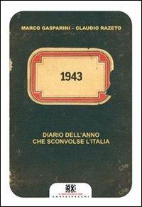 1943. Diario dell'anno che sconvolse l'Italia - Marco Gasparini, Claudio Razeto - Libro Castelvecchi 2013, RX | Libraccio.it