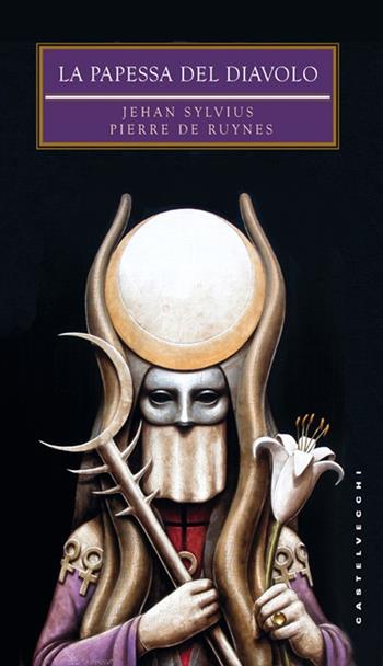 La papessa del diavolo - Jehan Sylvius, Pierre De Ruynes - Libro Castelvecchi 2013, Biblioteca dell'immaginario | Libraccio.it