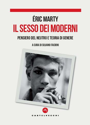 Il sesso dei moderni. Pensiero del Neutro e teoria di genere - Éric Marty - Libro Castelvecchi 2024 | Libraccio.it