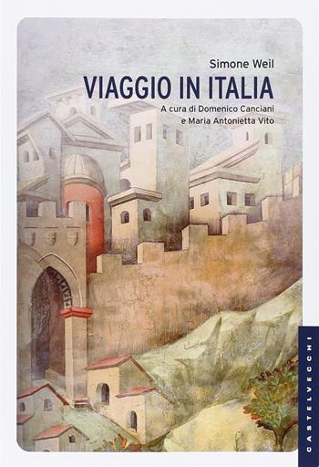 Viaggio in Italia - Simone Weil - Libro Castelvecchi 2015, Le Navi | Libraccio.it