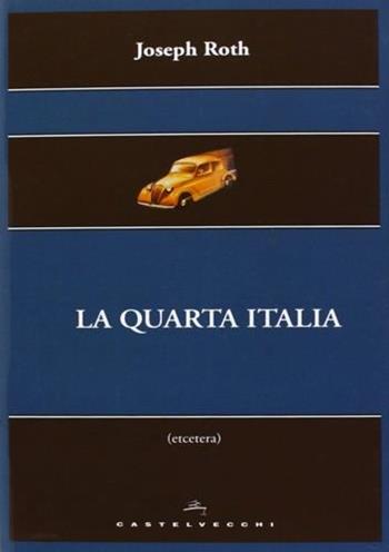 La quarta Italia - Joseph Roth - Libro Castelvecchi 2013, Etcetera | Libraccio.it