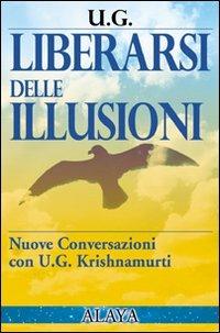 Liberarsi delle illusioni - Uppaluri Gopala Krishnamurti - Libro Macro Edizioni 2009, Alaya | Libraccio.it