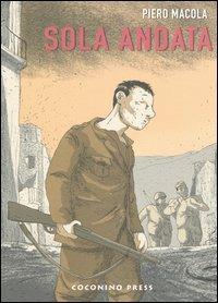 Sola andata - Piero Macola - Libro Coconino Press 2005, Maschera nera | Libraccio.it