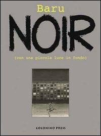 Noir. (Con una piccola luce in fondo) - Baru - Libro Coconino Press 2008, Coconino cult | Libraccio.it