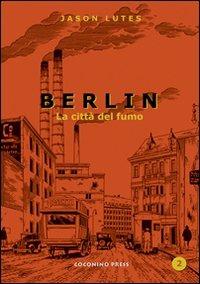 Berlin. Vol. 2: La città di fumo - Jason Lutes - Libro Coconino Press 2008, Coconino cult | Libraccio.it