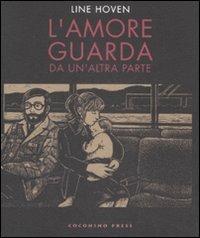 L' amore guarda da un'altra parte - Line Hoven - Libro Coconino Press 2009, Coconino cult | Libraccio.it