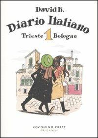 Diario italiano. Vol. 1: Trieste-Bologna - David B. - Libro Coconino Press 2010, Coconino cult | Libraccio.it