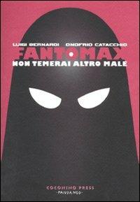Fantomax. Non temerai altro male - Onofrio Catacchio, Luigi Bernardi - Libro Coconino Press 2011, Coconino cult | Libraccio.it