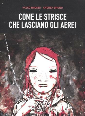 Come le strisce che lasciano gli aerei - Vasco Brondi, Andrea Bruno - Libro Coconino Press 2012, Coconino cult | Libraccio.it
