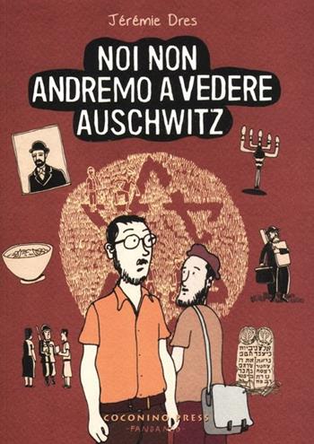 Noi non andremo a vedere Auschwitz - Jérémie Dres - Libro Coconino Press 2012, Progetto 900 | Libraccio.it