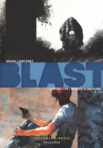 Blast. Vol. 4: Spero che i buddisti si sbaglino. - Manu Larcenet - Libro Coconino Press 2015, Coconino cult | Libraccio.it