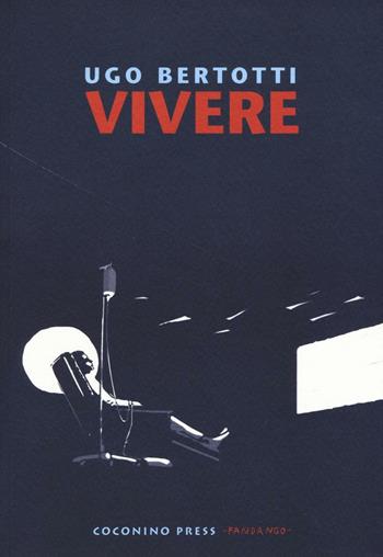 Vivere - Ugo Bertotti - Libro Coconino Press 2016, Documenta | Libraccio.it