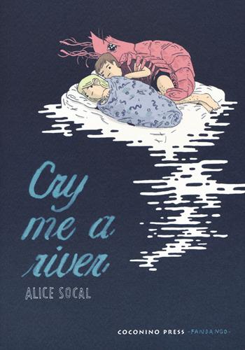 Cry me a river - Alice Socal - Libro Coconino Press 2017 | Libraccio.it