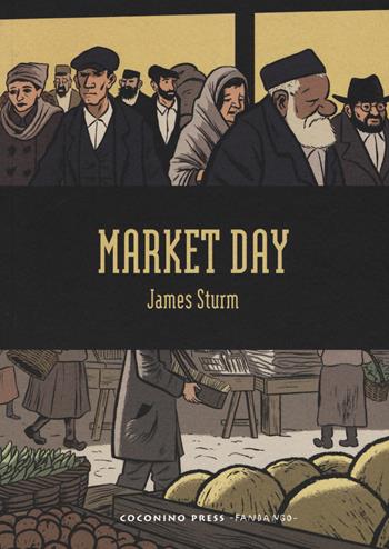 Market day - James Sturm - Libro Coconino Press 2017, Coconino cult | Libraccio.it