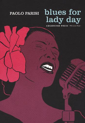Blues for lady day - Paolo Parisi - Libro Coconino Press 2017, Coconino cult | Libraccio.it