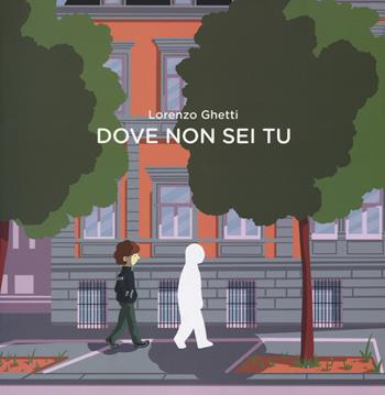 Dove non sei tu - Lorenzo Ghetti - Libro Coconino Press 2018, Coconino warp | Libraccio.it