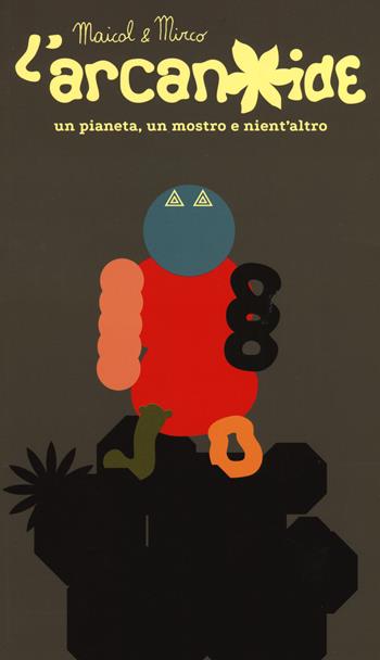 L'arcanoide. Un pianeta, un mostro e nient'altro - Maicol & Mirco - Libro Coconino Press 2019, Coconino warp | Libraccio.it