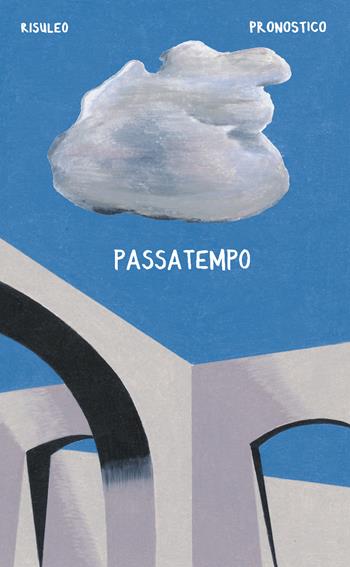 Passatempo - Fulvio Risuleo, Antonio Pronostico - Libro Coconino Press 2020, Fumetti nei musei | Libraccio.it