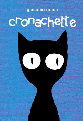 Cronachette. Ediz. integrale - Giacomo Nanni - Libro Coconino Press 2020, Coconino cult | Libraccio.it