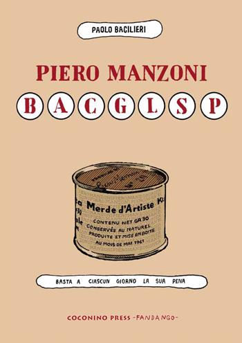 Piero Manzoni BACGLSP. Basta a ciascun giorno la sua pena - Paolo Bacilieri - Libro Coconino Press 2023, Coconino cult | Libraccio.it