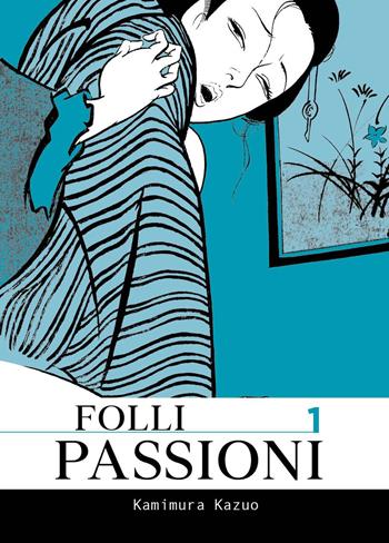 Folli passioni. Vol. 1 - Kazuo Kamimura - Libro Coconino Press 2025, Doku | Libraccio.it