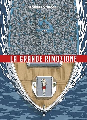 La grande rimozione - Roberto Grossi - Libro Coconino Press 2024, Coconino cult | Libraccio.it