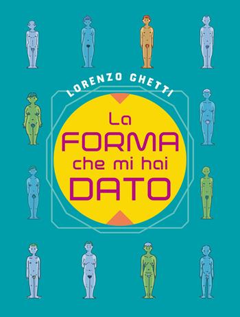 La forma che mi hai dato - Lorenzo Ghetti - Libro Coconino Press 2025, Coconino cult | Libraccio.it