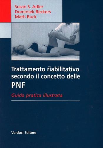Trattamento riabilitativo secondo il concetto delle PNF - Susan Adler, Dominiek Beckers, M. Buck - Libro Verduci 2009 | Libraccio.it