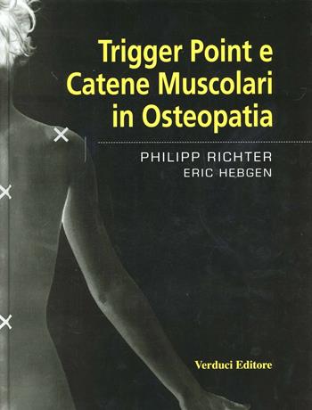 Trigger point e catene muscolari in osteopatia - Philipp Richter, Eric Hebgen - Libro Verduci 2010 | Libraccio.it
