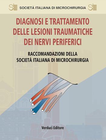 Diagnosi e trattamento delle lesioni traumatiche dei nervi periferici. Raccomandazioni della Società Italiana di Microchirurgia  - Libro Verduci 2020 | Libraccio.it